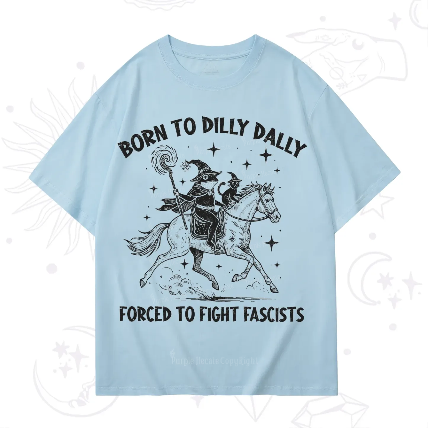 Purplehecate Born To Dilly Dally Forced to Fight Fascists T-Shirt