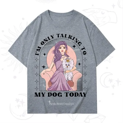 Purplehecate I'm Only Talking to My Dog Today T-Shirt