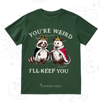 Purplehecate You're Weird I'll Keep You T-Shirt