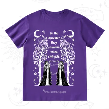 Purplehecate Be The Ancestor They Summon When Shit Gets Real T-Shirt