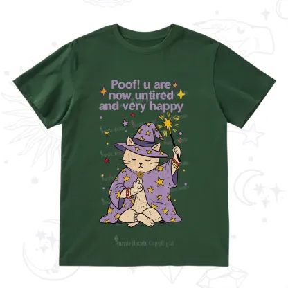 Purplehecate Poof! You Are Now Untired And Very Happy T-Shirt