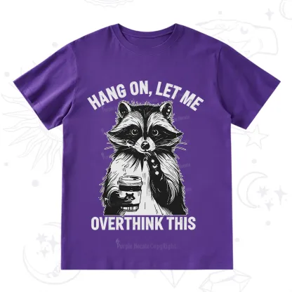 Purplehecate Hang On Let Me Overthink This Raccoon T-Shirt