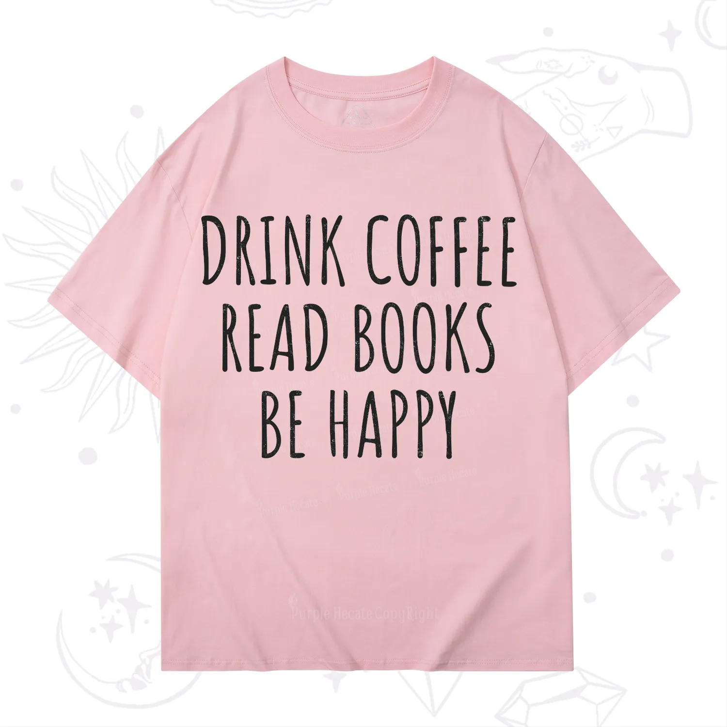 Purplehecate Drink Coffee Read Books Be Happy T-Shirt