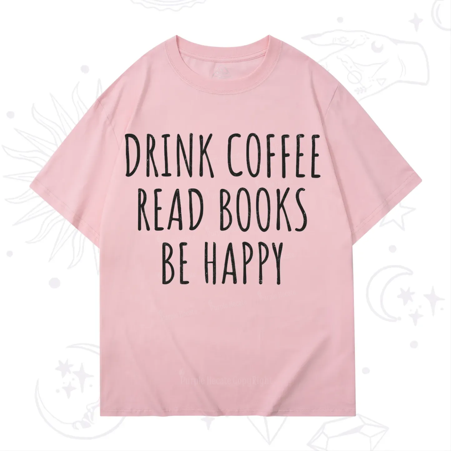 Purplehecate Drink Coffee Read Books Be Happy T-Shirt