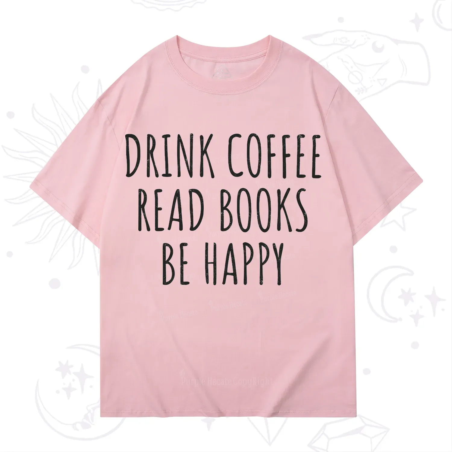 Purplehecate Drink Coffee Read Books Be Happy T-Shirt