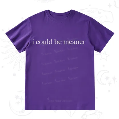 Purplehecate I Could Be Meaner Funny Sarcastic T-Shirt