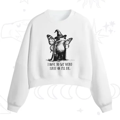Purplehecate I Have to Say Weird Stuff Or I'll Die Fleece Cropped Sweatshirt