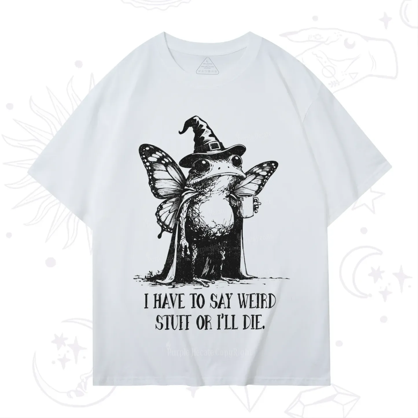 Purplehecate I Have to Say Weird Stuff Or I'll Die T-Shirt