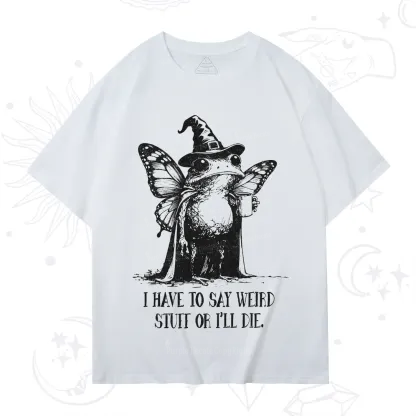 Purplehecate I Have to Say Weird Stuff Or I'll Die T-Shirt