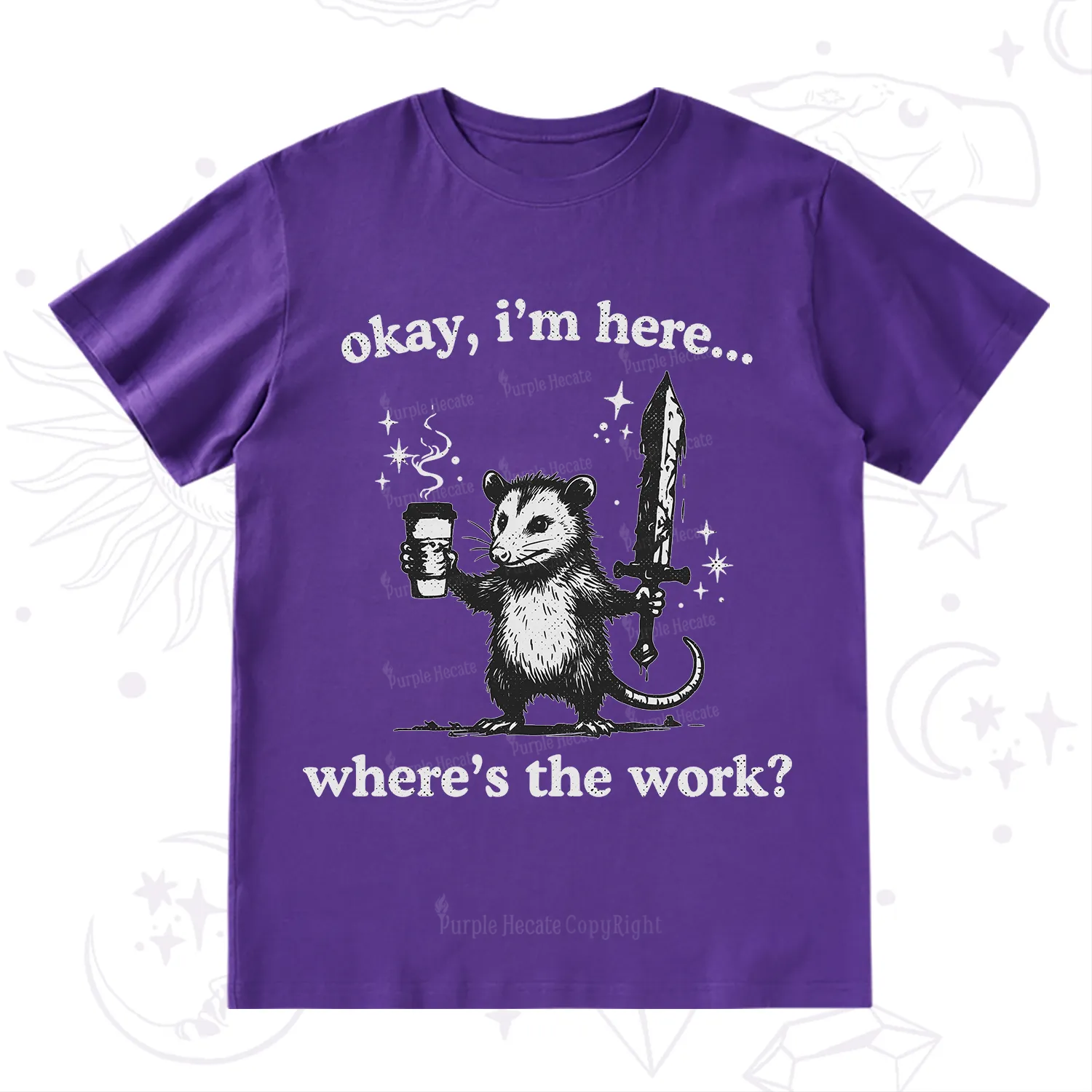 Purplehecate Okay I'm Here Where's The Work T-Shirt