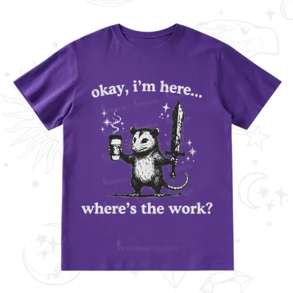 Purplehecate Okay I'm Here Where's The Work T-Shirt