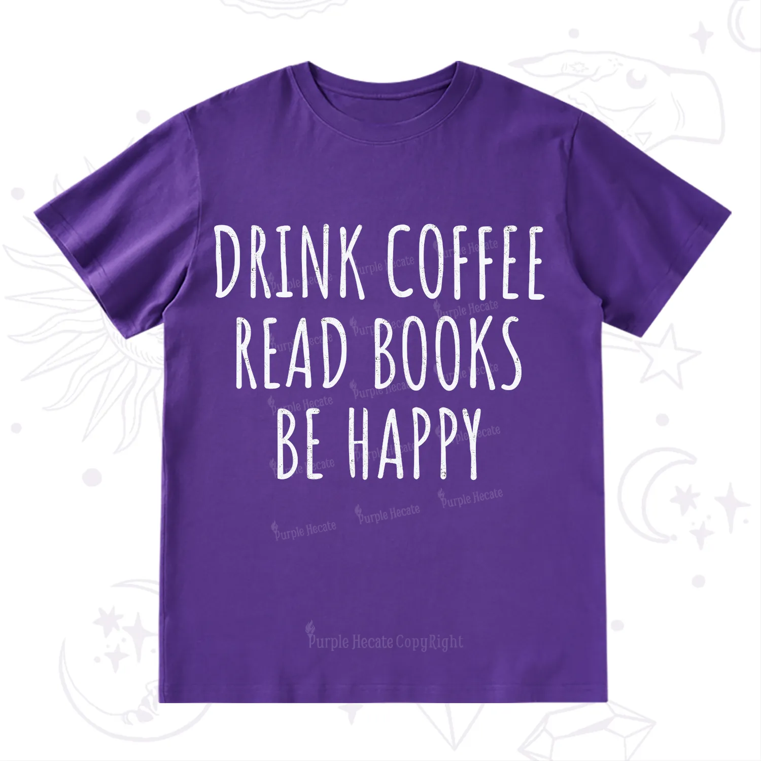 Purplehecate Drink Coffee Read Books Be Happy T-Shirt
