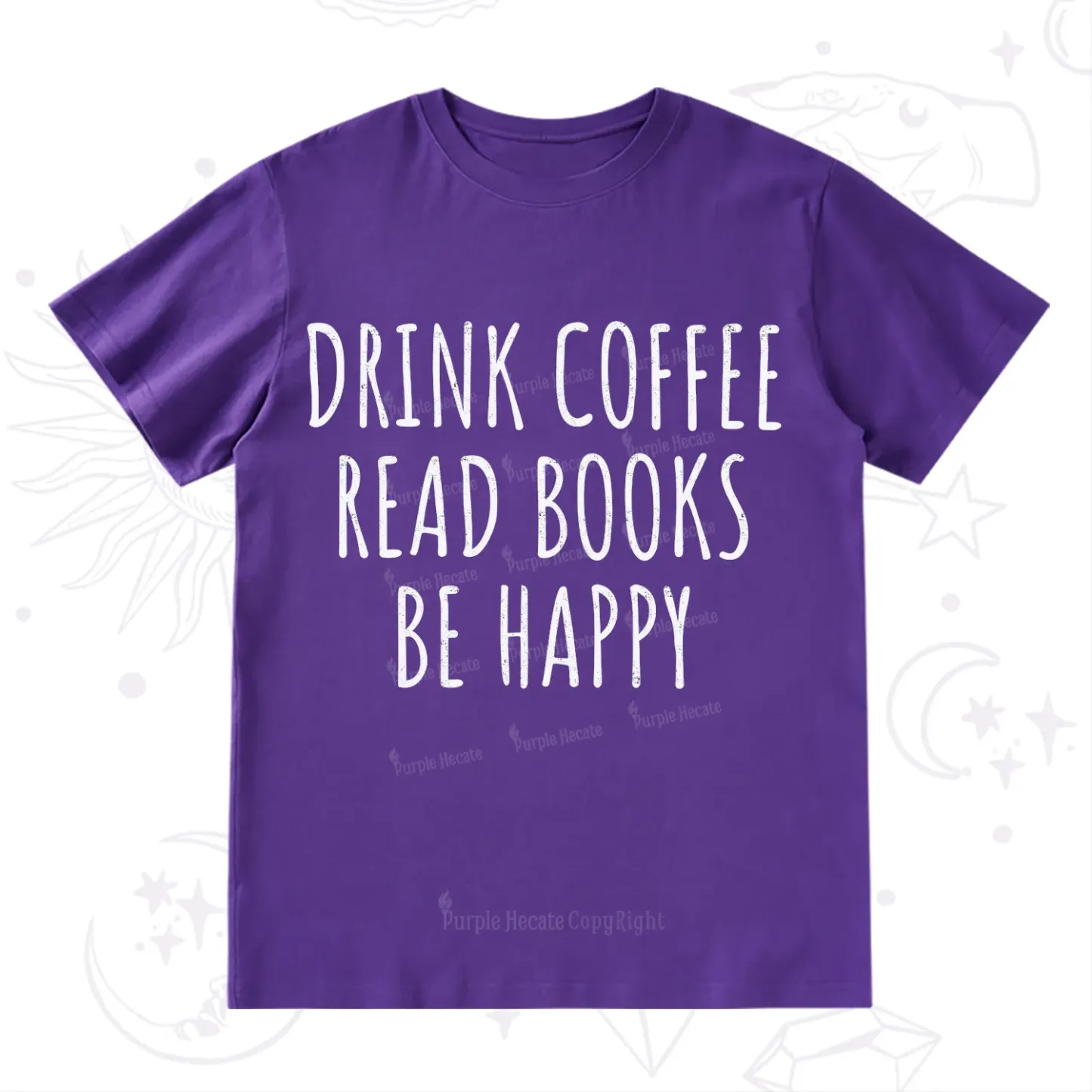 Purplehecate Drink Coffee Read Books Be Happy T-Shirt