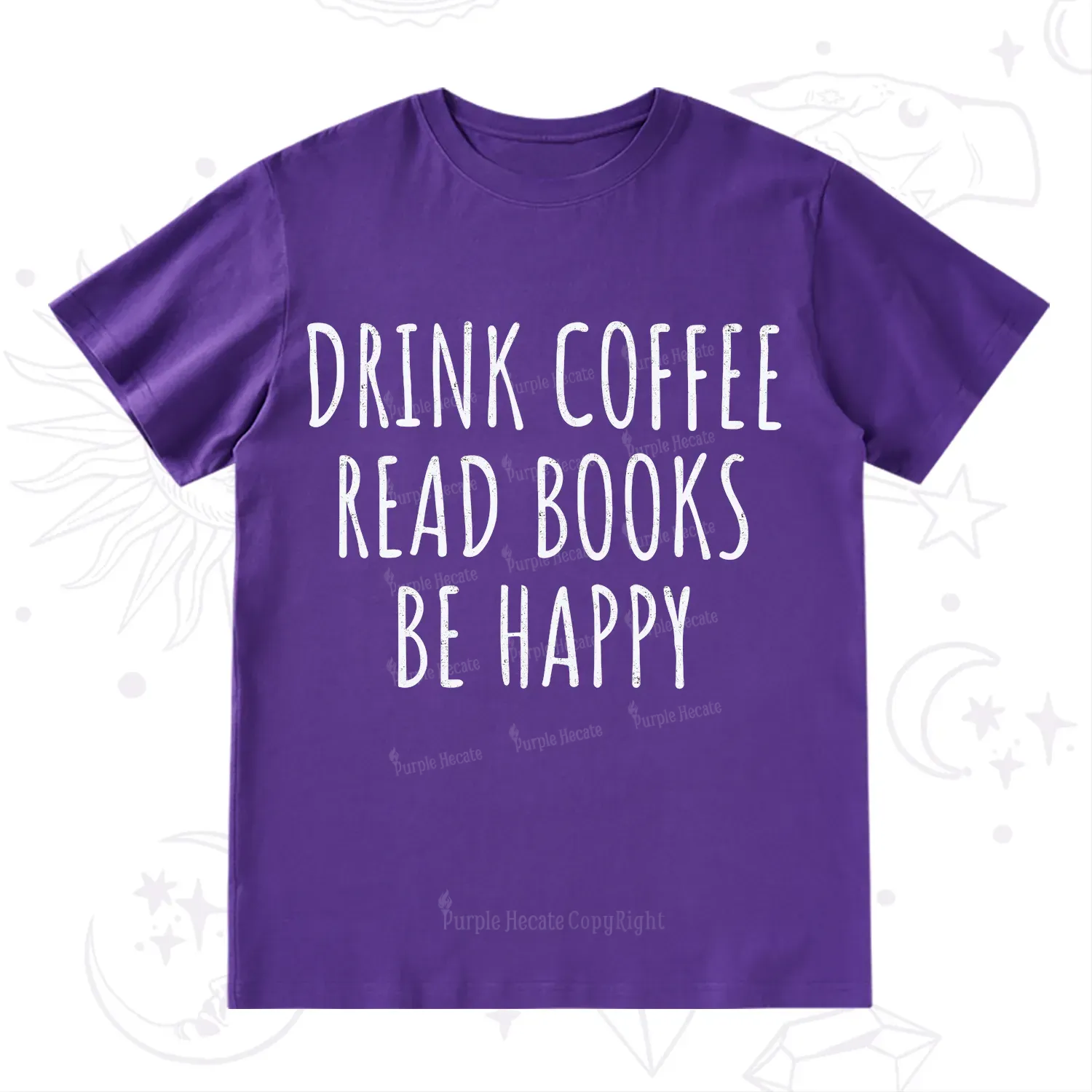 Purplehecate Drink Coffee Read Books Be Happy T-Shirt