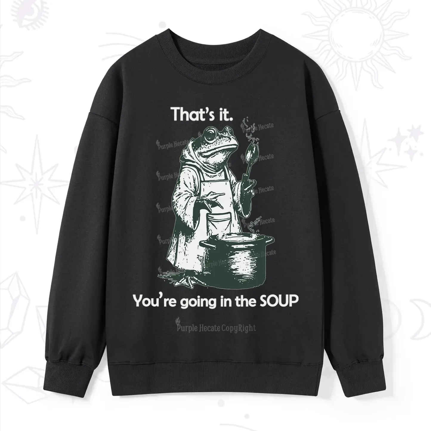 Purplehecate Funny Frog Shirt That's It You're Going in the Soup Sweat