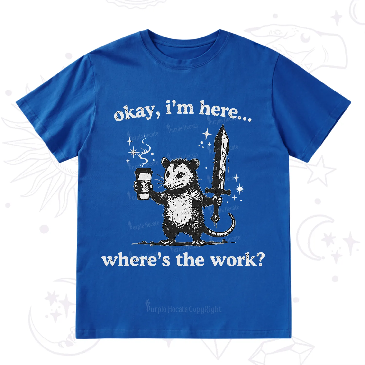 Purplehecate Okay I'm Here Where's The Work T-Shirt
