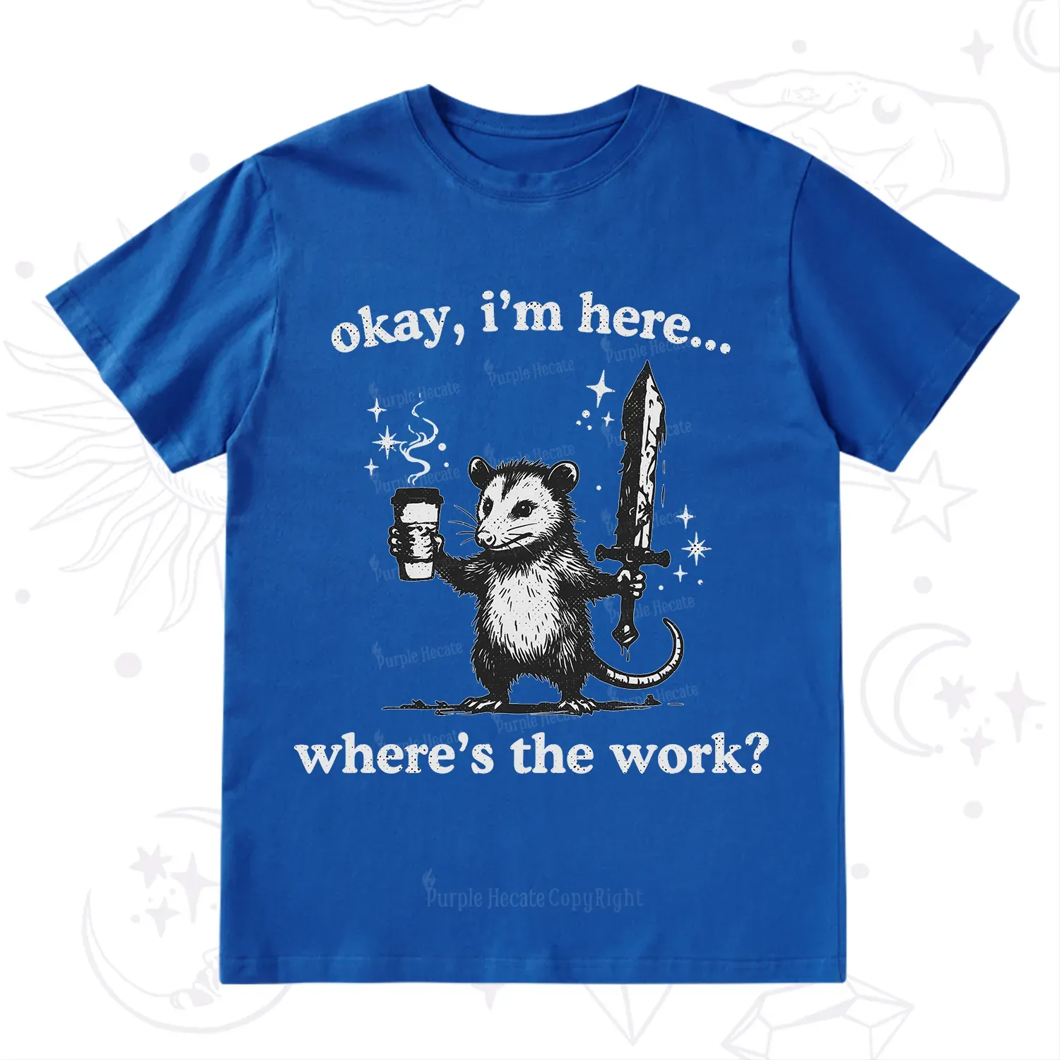 Purplehecate Okay I'm Here Where's The Work T-Shirt