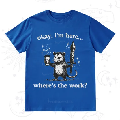 Purplehecate Okay I'm Here Where's The Work T-Shirt