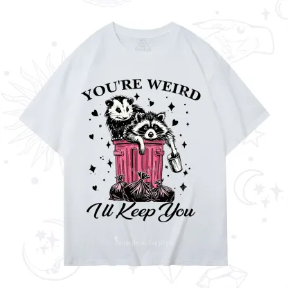 Purplehecate You're Weird I'll Keep You T-Shirt