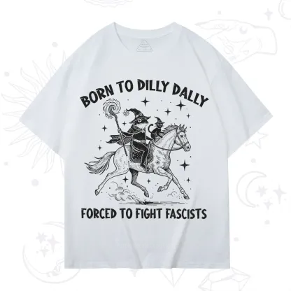 Purplehecate Born To Dilly Dally Forced to Fight Fascists T-Shirt