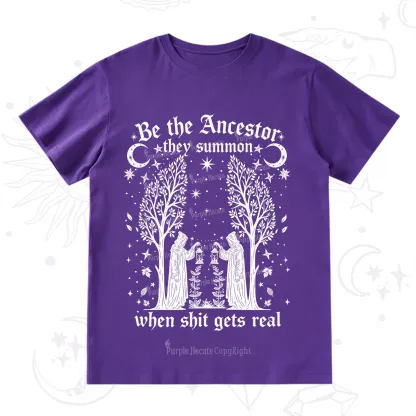 Purplehecate Be The Ancestor They Summon When Shit Gets Real T-Shirt