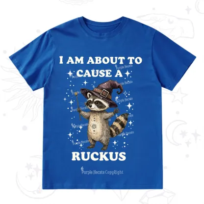 Purplehecate I Am About To Cause A Ruckus T-Shirt