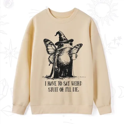 Purplehecate I Have to Say Weird Stuff Or I'll Die Sweatshirt