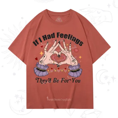 Purplehecate If I Had Feelings They'd Be For You Valentine T-Shirt