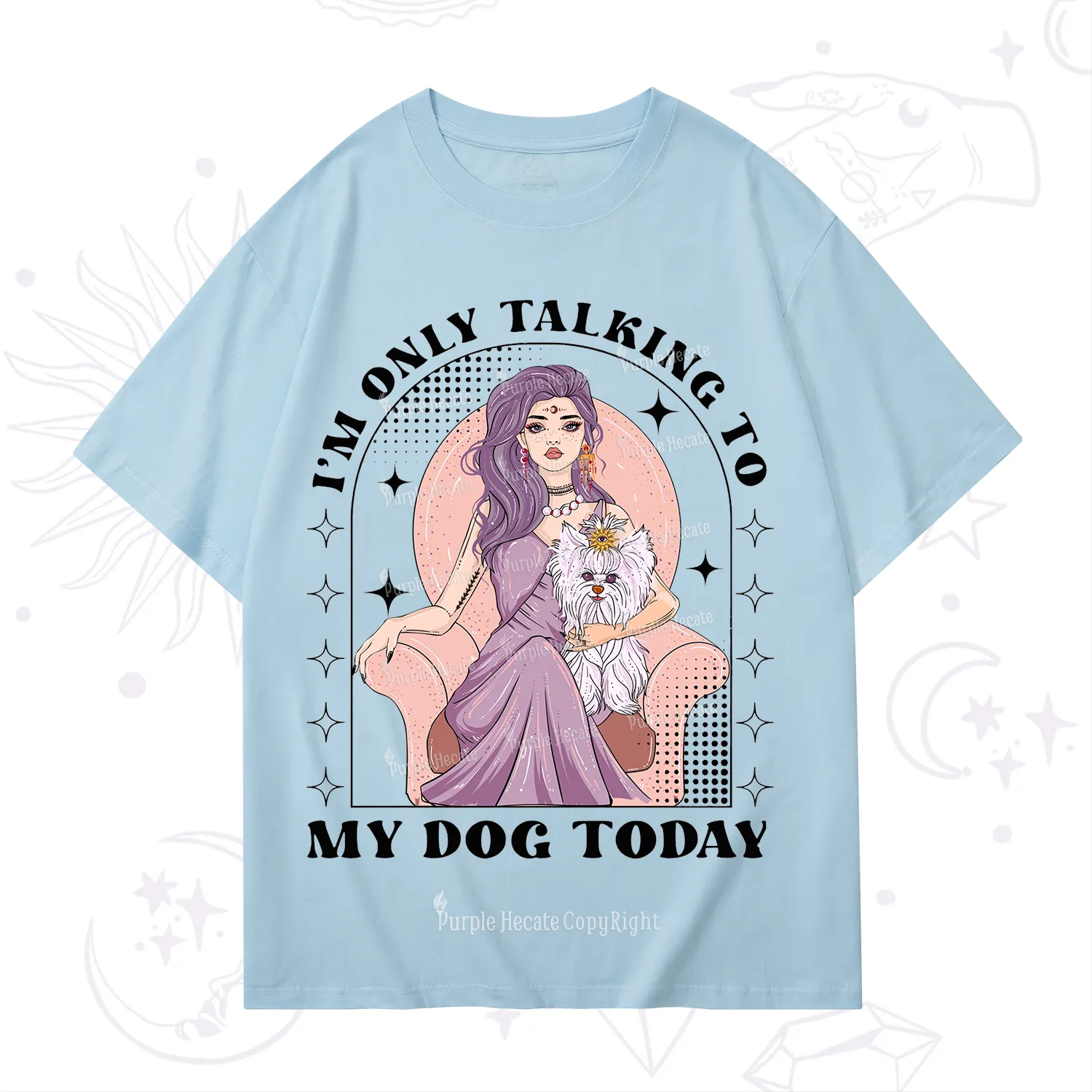 Purplehecate I'm Only Talking to My Dog Today T-Shirt