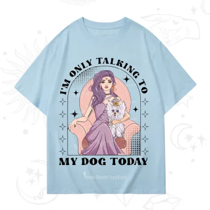 Purplehecate I'm Only Talking to My Dog Today T-Shirt