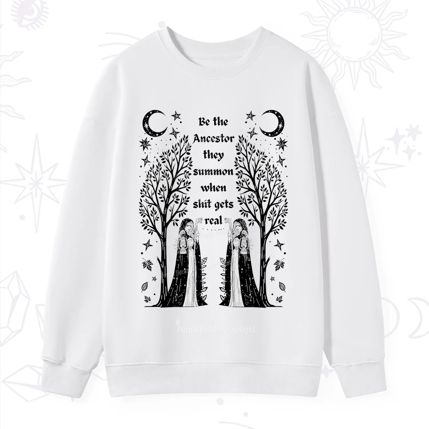 Purplehecate Be The Ancestor They Summon When Shit Gets Real Sweatshirt