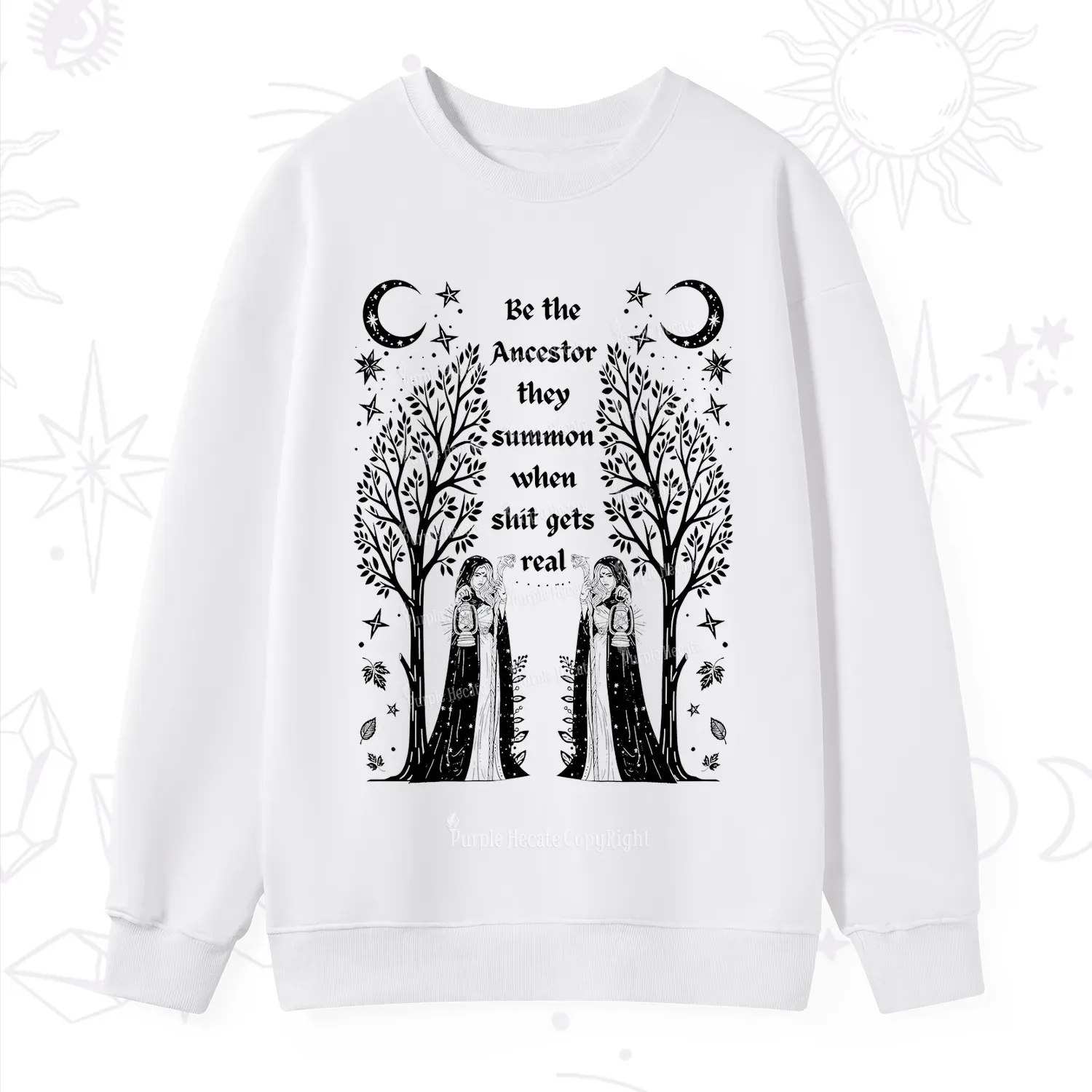 Purplehecate Be The Ancestor They Summon When Shit Gets Real Sweatshirt