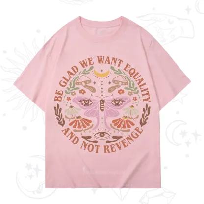 Purplehecate Be Glad We Want Equality T-Shirt