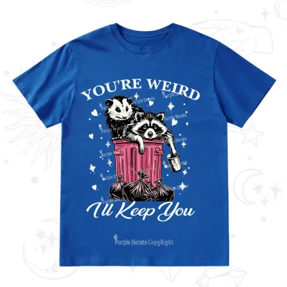 Purplehecate You're Weird I'll Keep You T-Shirt