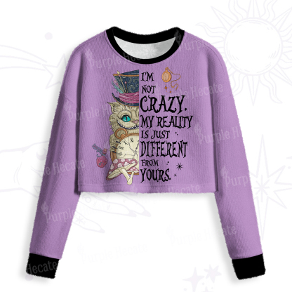 Purplehecate I'm Not Crazy My Reality Is Just Different From Crop Fuzzy Ugly Sweatshirt