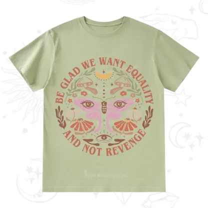 Purplehecate Be Glad We Want Equality T-Shirt