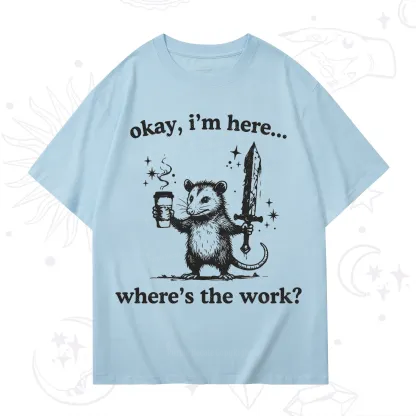 Purplehecate Okay I'm Here Where's The Work T-Shirt