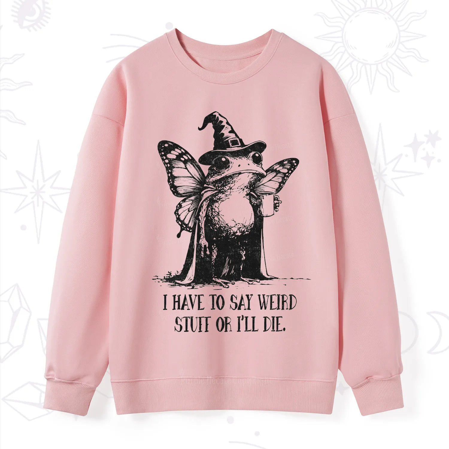 Purplehecate I Have to Say Weird Stuff Or I'll Die Sweatshirt