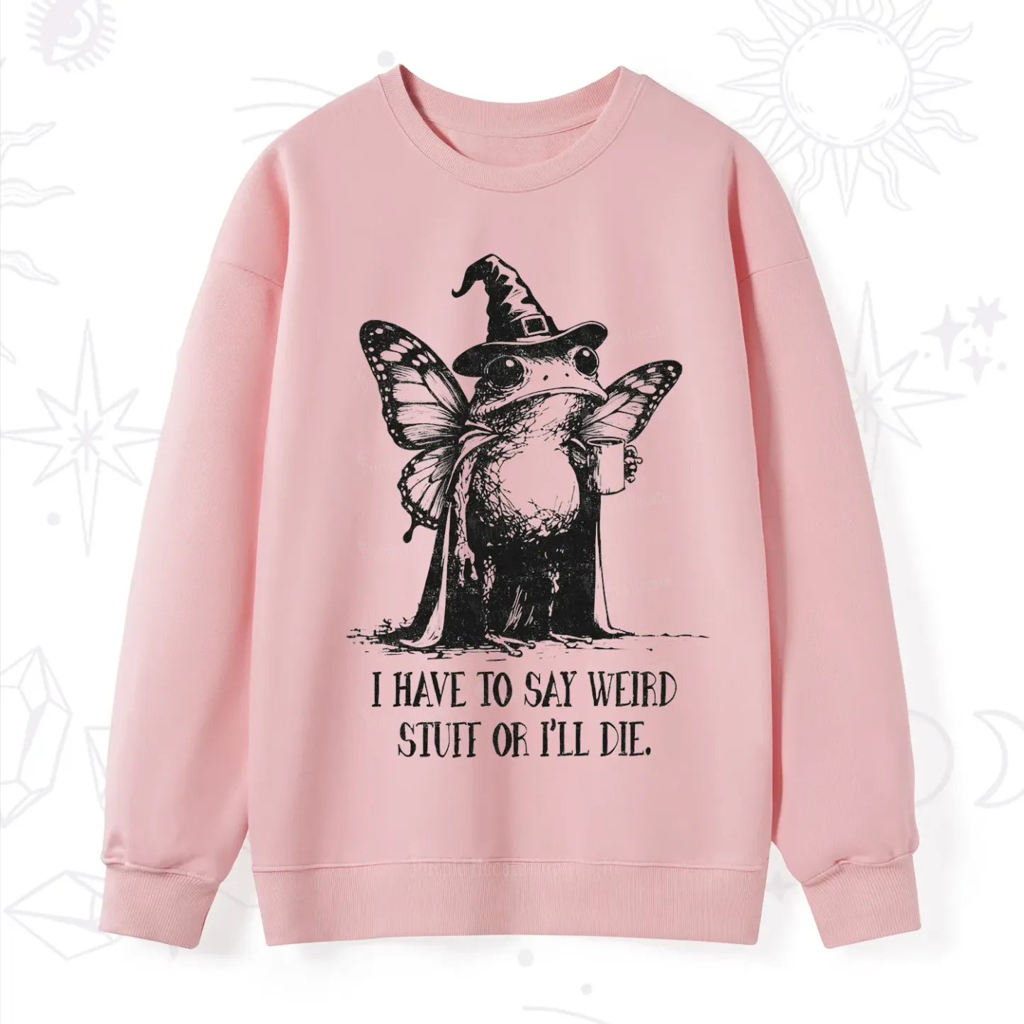Purplehecate I Have to Say Weird Stuff Or I'll Die Sweatshirt