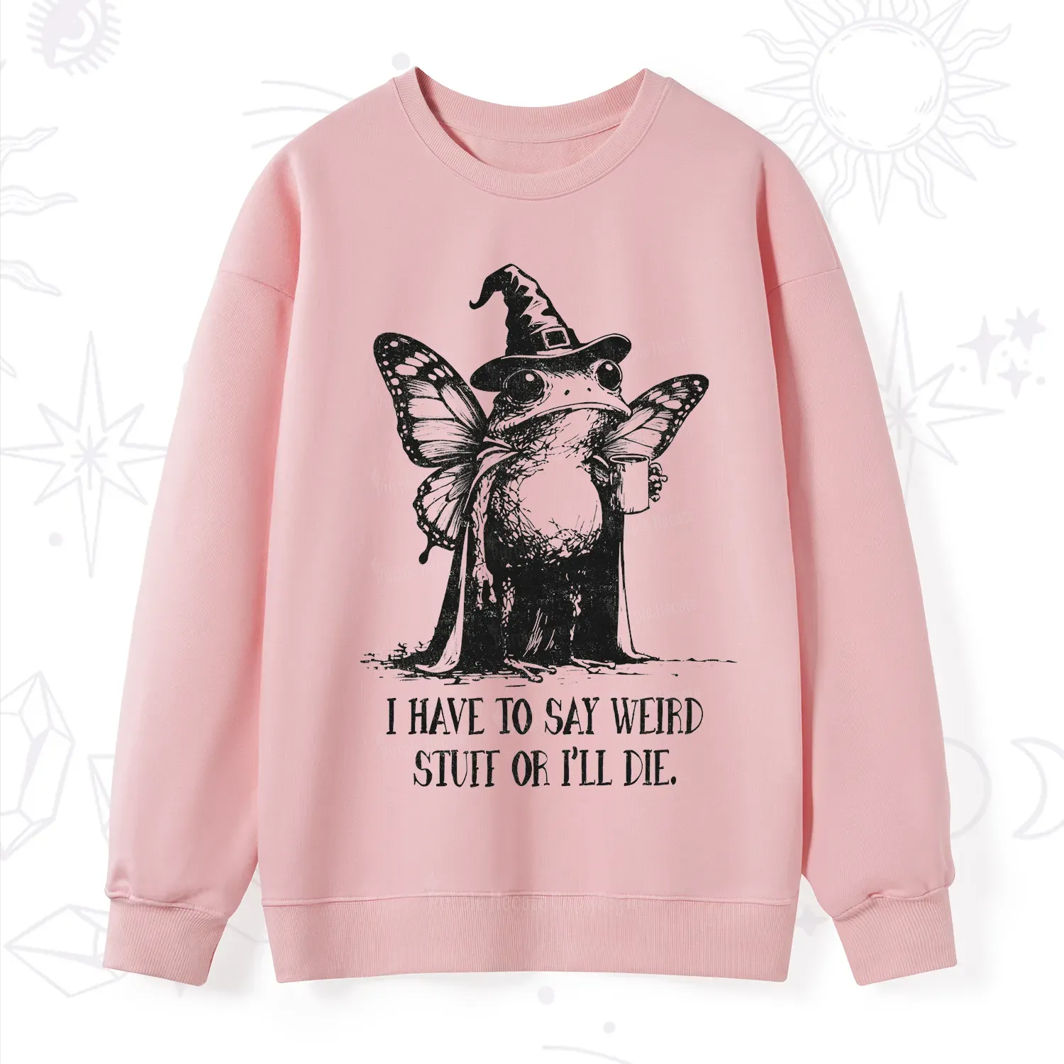 Purplehecate I Have to Say Weird Stuff Or I'll Die Sweatshirt