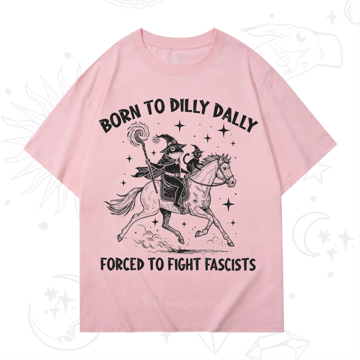 Purplehecate Born To Dilly Dally Forced to Fight Fascists T-Shirt