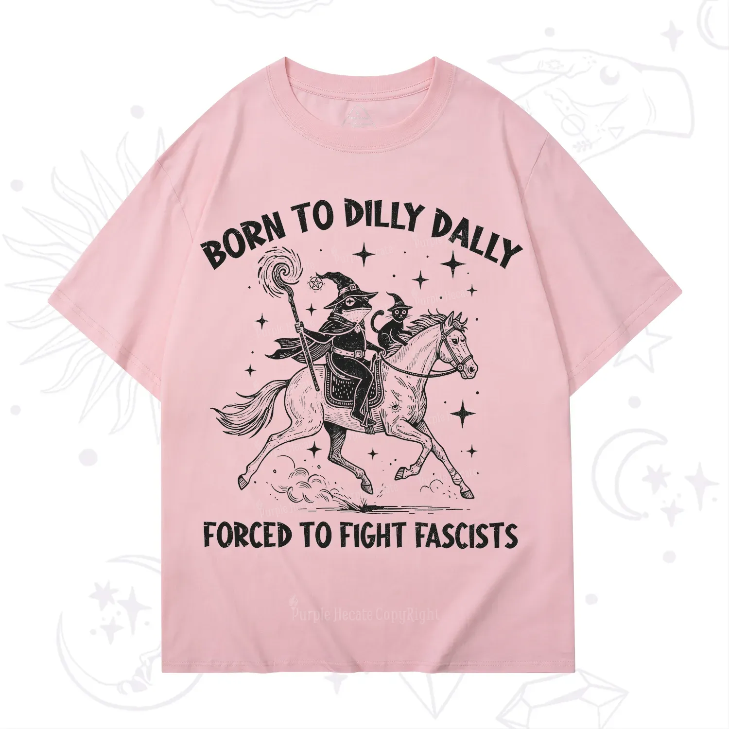 Purplehecate Born To Dilly Dally Forced to Fight Fascists T-Shirt