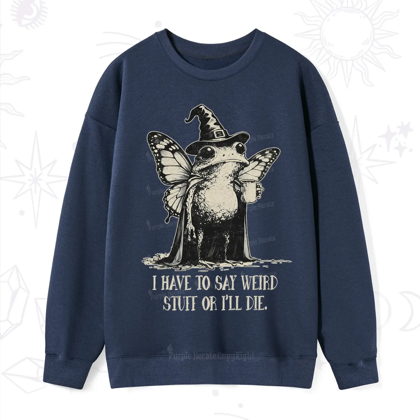 Purplehecate I Have to Say Weird Stuff Or I'll Die Sweatshirt