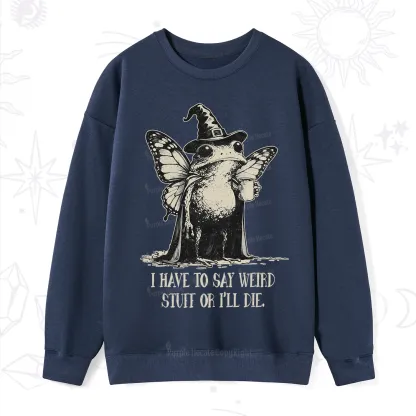Purplehecate I Have to Say Weird Stuff Or I'll Die Sweatshirt