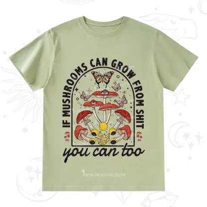 Purplehecate If Mushrooms Can Grow From Shit T-Shirt