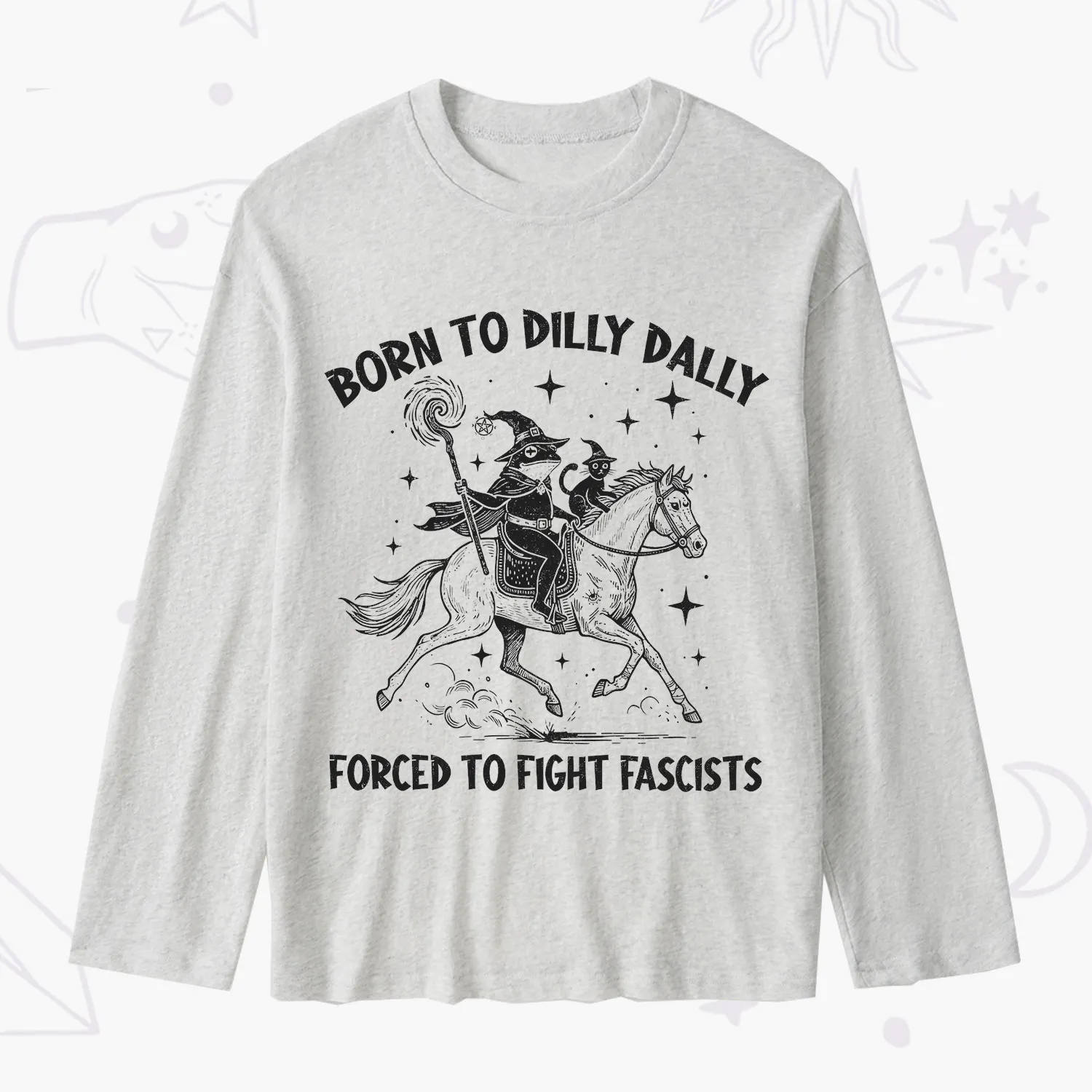 Purplehecate Born To Dilly Dally Forced to Fight Fascists Slub Long Sleeve T-Shirt