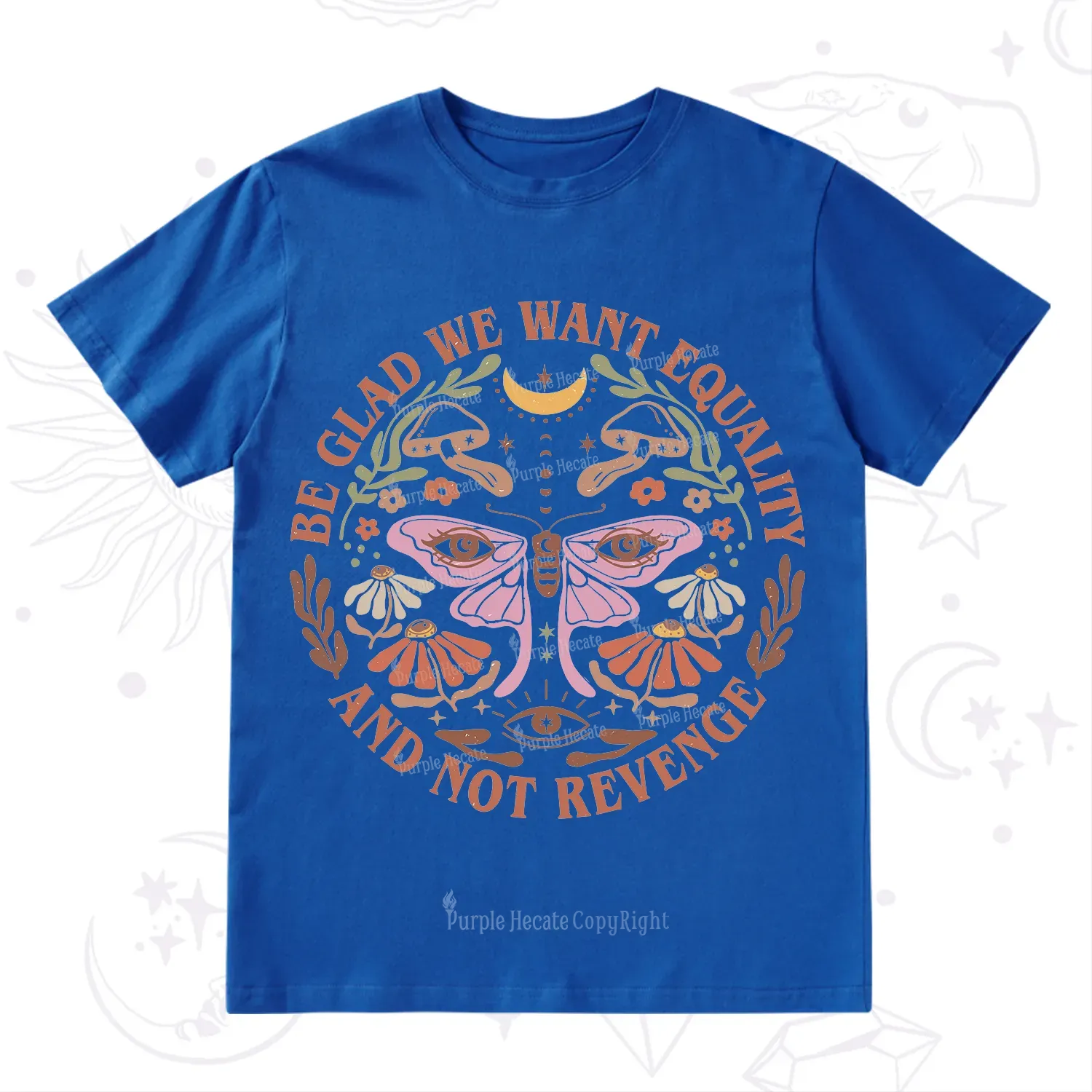 Purplehecate Be Glad We Want Equality T-Shirt