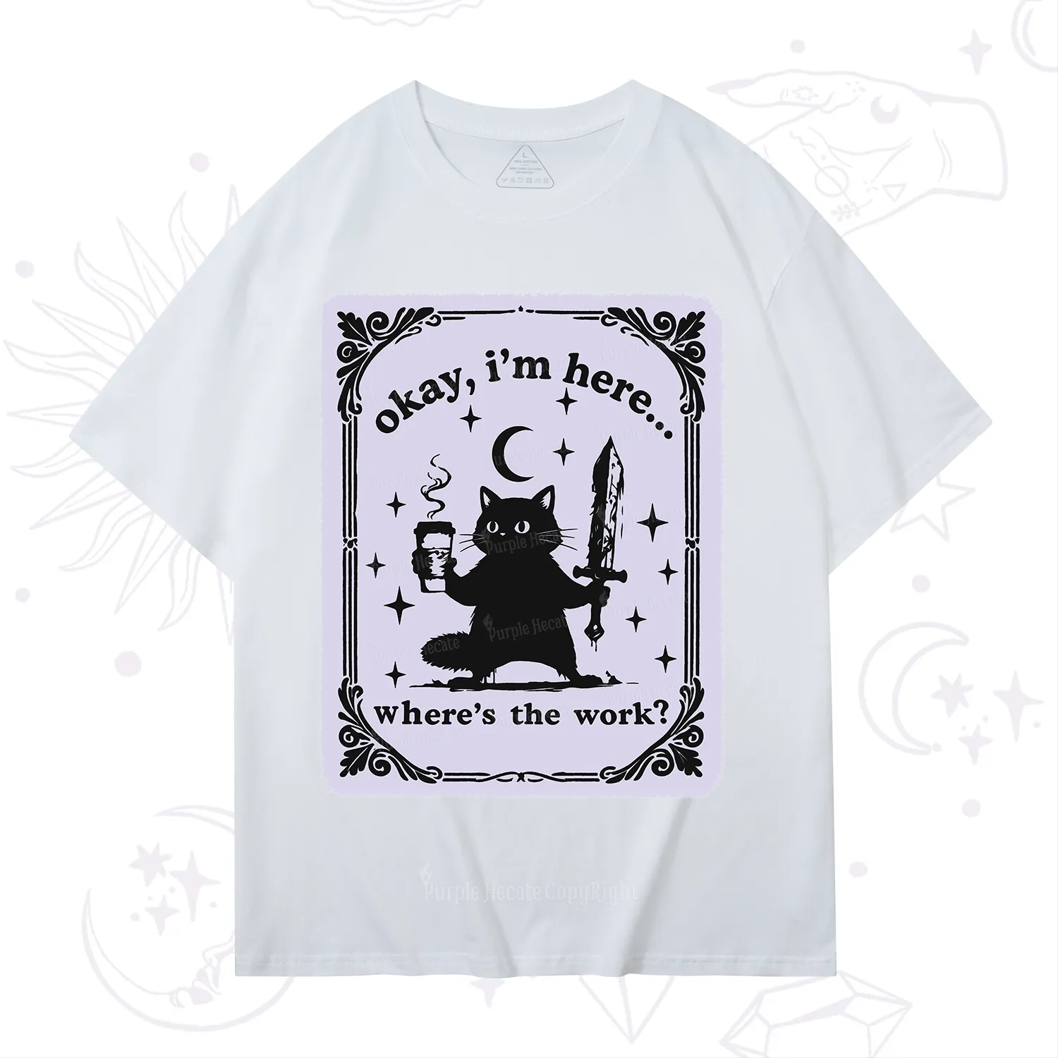 Purplehecate Okay I'm Here Where's The Work T-Shirt