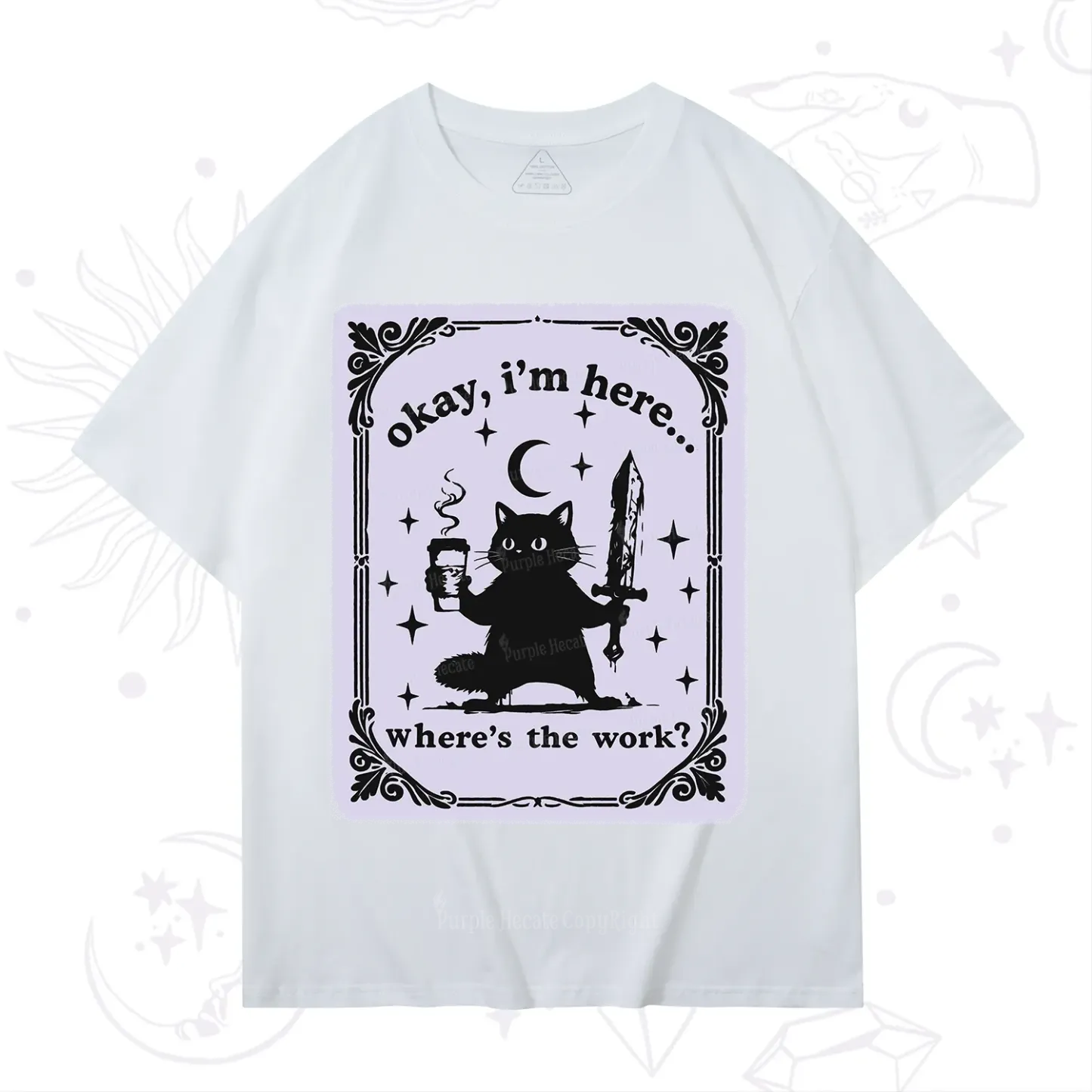 Purplehecate Okay I'm Here Where's The Work T-Shirt