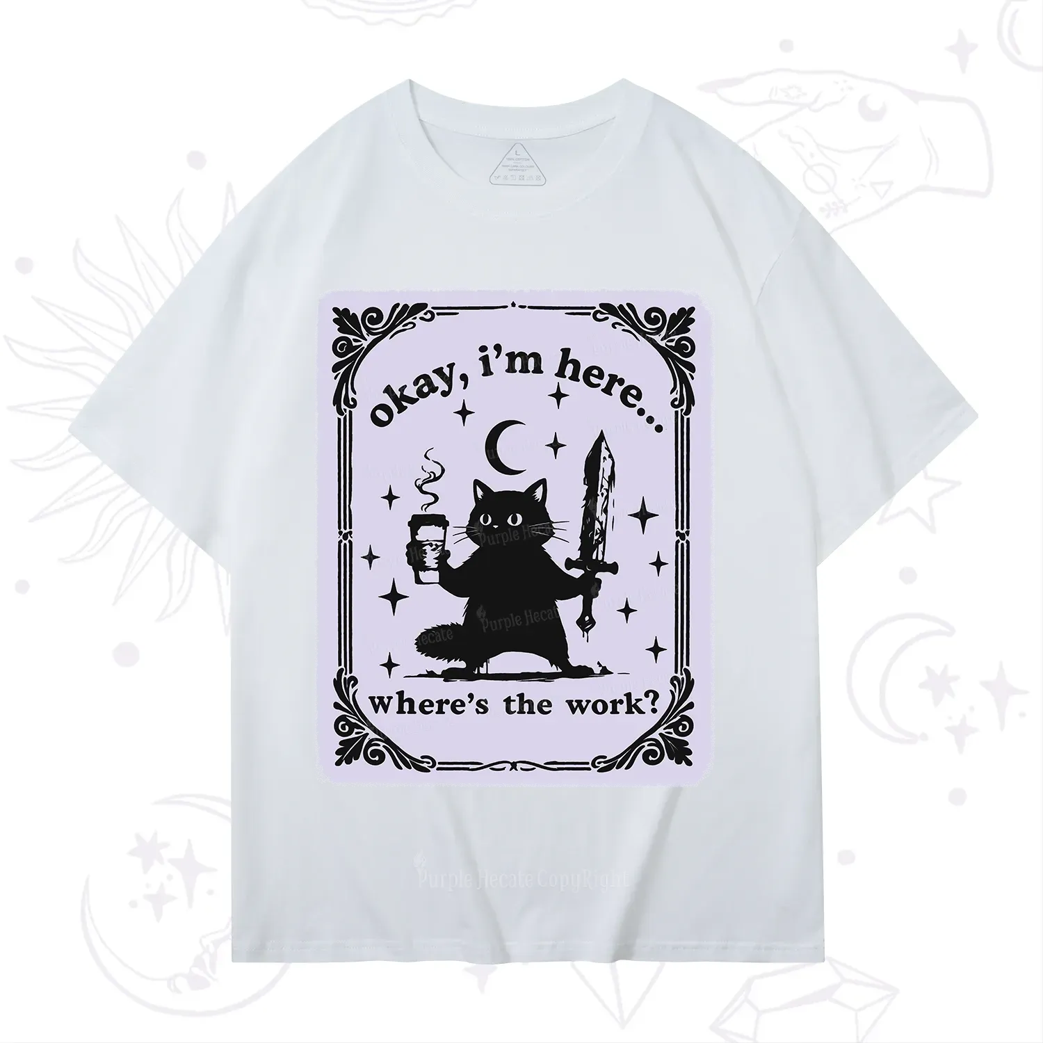 Purplehecate Okay I'm Here Where's The Work T-Shirt